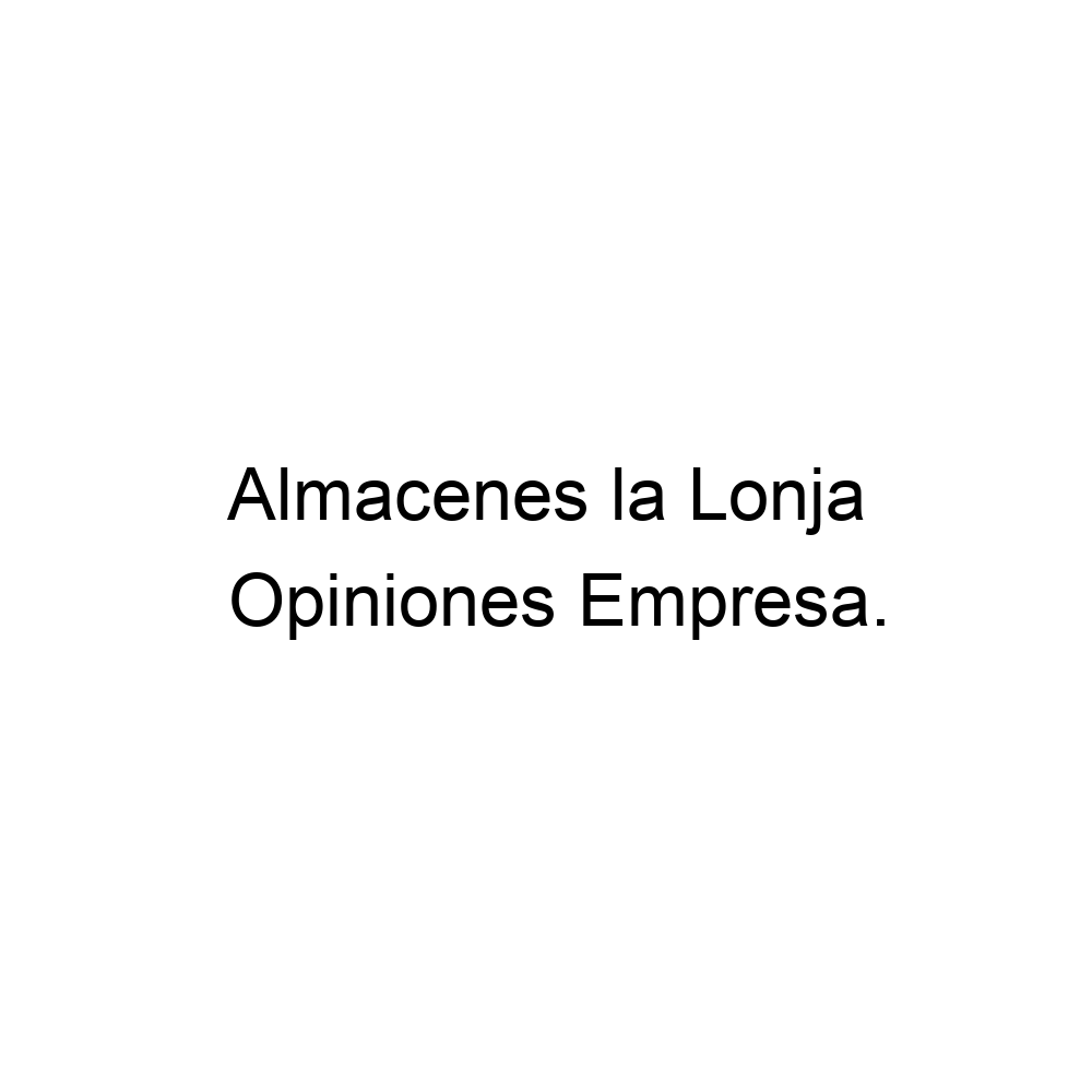 Opiniones Almacenes la Lonja, VélezMálaga 952500633