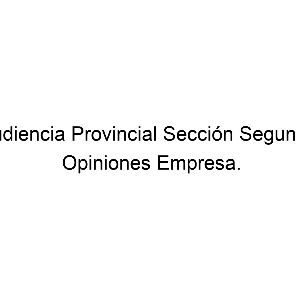 Opiniones Audiencia Provincial Sección Segunda, Palma de Mallorca 971723384 Opiniones Audiencia Provincial Sección Segunda, Palma de Mallorca 971723384